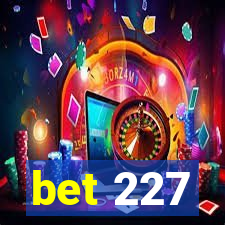 bet 227